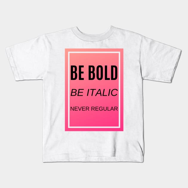 Be bold, be italic, never regular Kids T-Shirt by felipesasaki